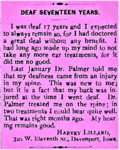 On this day in 1895, the first Chiropractic adjustment was reported restoring Harvey Lillard's hearing!